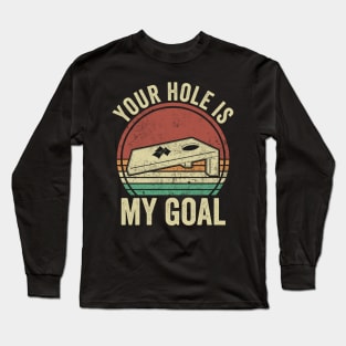 Funny Cornhole Your Hole Is My Goal Long Sleeve T-Shirt